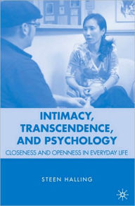 Title: Intimacy, Transcendence, and Psychology: Closeness and Openness in Everyday Life / Edition 1, Author: S. Halling