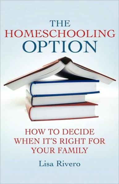 The Homeschooling Option: How to Decide When It's Right for Your Family