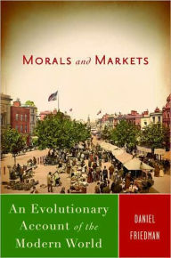 Title: Morals and Markets: An Evolutionary Account of the Modern World, Author: D. Friedman