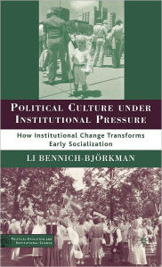 Title: Political Culture under Institutional Pressure: How Institutional Change Transforms Early Socialization / Edition 1, Author: L. Bennich-Bjïrkman