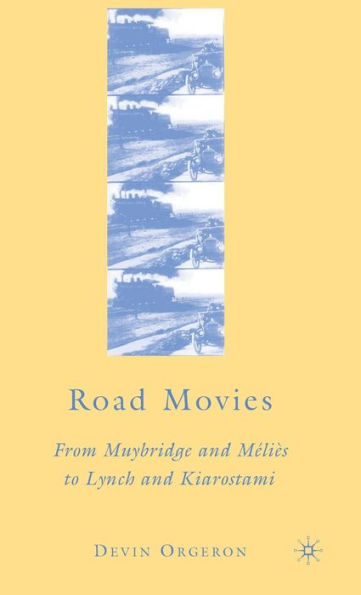 Road Movies: From Muybridge and Mï¿½liï¿½s to Lynch and Kiarostami / Edition 1