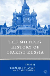 Title: The Military History of Tsarist Russia, Author: F. Kagan