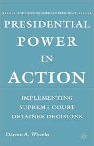 Title: Presidential Power in Action: Implementing Supreme Court Detainee Decisions, Author: D. Wheeler