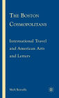The Boston Cosmopolitans: International Travel and American Arts and Letters, 1865-1915