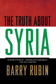Title: The Truth about Syria, Author: Barry Rubin