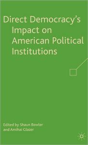 Direct Democracy's Impact on American Political Institutions / Edition 1