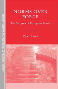 Title: Norms over Force: The Enigma of European Power, Author: Z. Laïdi