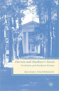 Title: Darwin and Faulkner's Novels: Evolution and Southern Fiction, Author: M. Wainwright