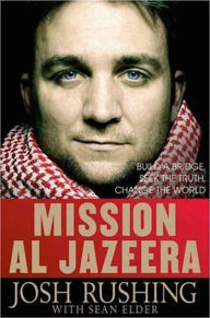 Title: Mission Al Jazeera, Author: Josh Rushing
