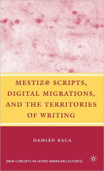 Mestiz@ Scripts, Digital Migrations, and the Territories of Writing