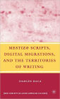 Mestiz@ Scripts, Digital Migrations, and the Territories of Writing