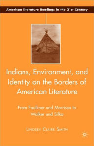 Indians, Environment, and Identity on the Borders of American Literature: From Faulkner and Morrison to Walker and Silko