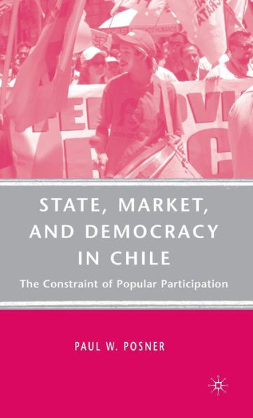 State, Market, and Democracy in Chile: The Constraint of Popular Participation