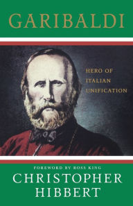 Title: Garibaldi: Hero of Italian Unification: Hero of Italian Unification, Author: Christopher Hibbert