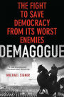 Demagogue: The Fight to Save Democracy from Its Worst Enemies