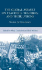 The Global Assault on Teaching, Teachers, and their Unions: Stories for Resistance