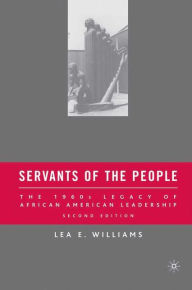 Title: Servants of the People: The 1960s Legacy of African American Leadership / Edition 2, Author: L. Williams