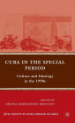 Cuba in the Special Period: Culture and Ideology in the 1990s