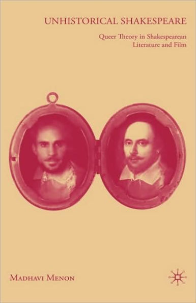 Unhistorical Shakespeare: Queer Theory in Shakespearean Literature and Film