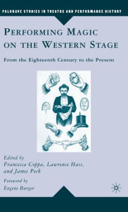 Title: Performing Magic on the Western Stage: From the Eighteenth Century to the Present, Author: L. Hass
