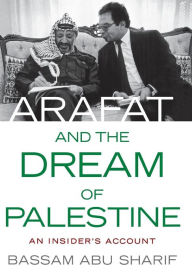 Title: Arafat and the Dream of Palestine: An Insider's Account, Author: Bassam Abu Sharif