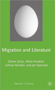 Title: Migration and Literature: Günter Grass, Milan Kundera, Salman Rushdie, and Jan Kjærstad, Author: S. Frank