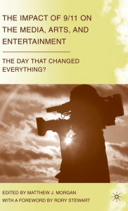 Title: The Impact of 9/11 on the Media, Arts, and Entertainment: The Day that Changed Everything?, Author: M. Morgan