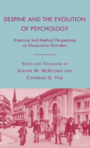 Title: Despine and the Evolution of Psychology: Historical and Medical Perspectives on Dissociative Disorders, Author: J. McKeown