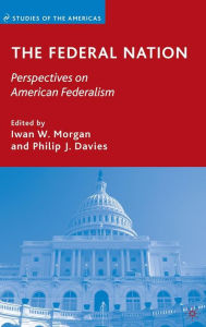 Title: The Federal Nation: Perspectives on American Federalism, Author: I. Morgan