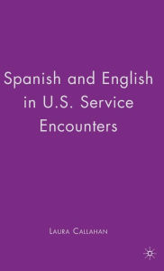 Title: Spanish and English in U.S. Service Encounters, Author: Laura Callahan