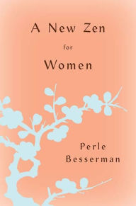Title: A New Zen for Women, Author: Perle Besserman