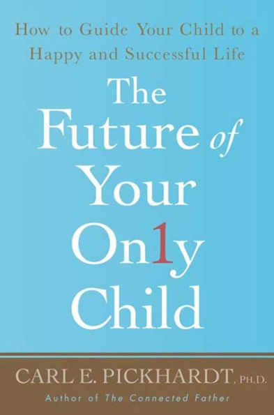 The Future of Your Only Child: How to Guide Your Child to a Happy and Successful Life