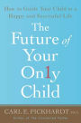 The Future of Your Only Child: How to Guide Your Child to a Happy and Successful Life