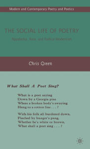 Title: The Social Life of Poetry: Appalachia, Race, and Radical Modernism, Author: C. Green