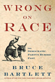 Title: Wrong on Race: The Democratic Party's Buried Past, Author: Bruce Bartlett