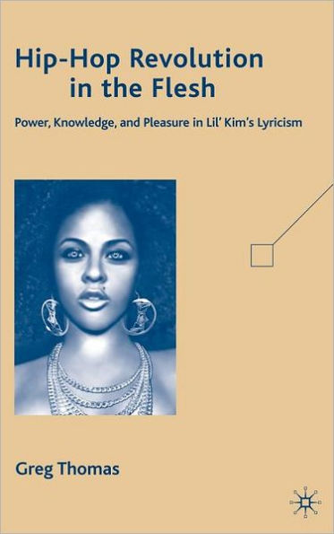 Hip-Hop Revolution in the Flesh: Power, Knowledge, and Pleasure in Lil' Kim's Lyricism