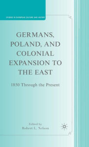 Germans, Poland, and Colonial Expansion to the East: 1850 Through the Present