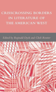 Title: Crisscrossing Borders in Literature of the American West, Author: R. Dyck