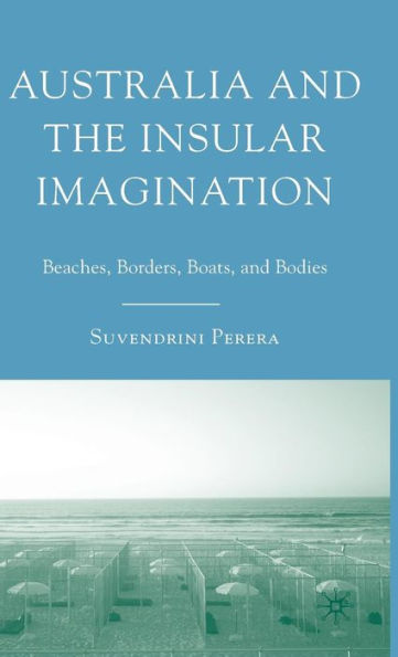 Australia and the Insular Imagination: Beaches, Borders, Boats, and Bodies