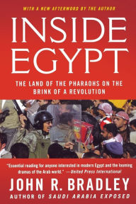 Title: Inside Egypt: The Land of the Pharaohs on the Brink of a Revolution, Author: John R. Bradley
