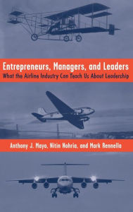 Title: Entrepreneurs, Managers, and Leaders: What the Airline Industry Can Teach Us About Leadership, Author: A. Mayo