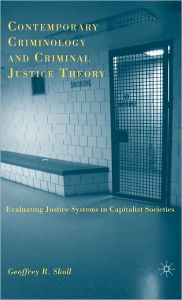 Title: Contemporary Criminology and Criminal Justice Theory: Evaluating Justice Systems in Capitalist Societies, Author: G. Skoll