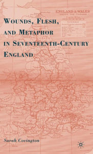 Title: Wounds, Flesh, and Metaphor in Seventeenth-Century England, Author: S. Covington