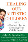 Healing Our Autistic Children: A Medical Plan for Restoring Your Child's Health