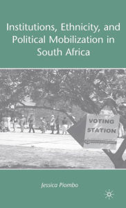 Title: Institutions, Ethnicity, and Political Mobilization in South Africa, Author: J. Piombo