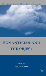 Title: Romanticism and the Object, Author: L. Peer