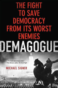 Title: Demagogue: The Fight to Save Democracy from Its Worst Enemies, Author: Michael Signer