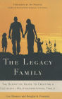 The Legacy Family: The Definitive Guide to Creating a Successful Multigenerational Family