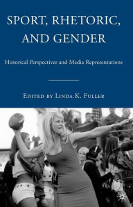 Title: Sport, Rhetoric, and Gender: Historical Perspectives and Media Representations, Author: L. Fuller