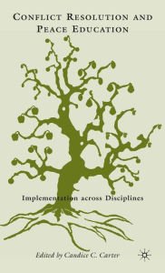 Title: Conflict Resolution and Peace Education: Transformations across Disciplines, Author: C. Carter